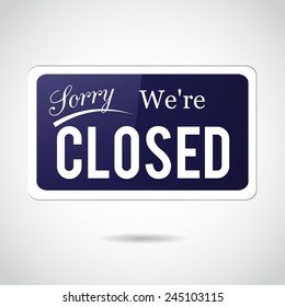 Sorry, we're closed. Vintage, retro, vector sign.