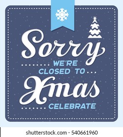 Sorry we're closed to Xmas celebrate. Vector lettering design sign template with christmas tree, snowflake on blue ribbon. Trendy creative typography door poster. Calligraphy font style banner.