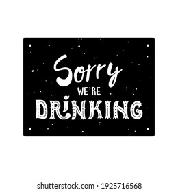 Sorry Were Drinking Ironic Sign Handdrawn Stock Vector (Royalty Free ...