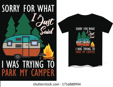 Sorry for what I just said I was trying to park my camper- Mountain hiking tee shirt graphics, vectors