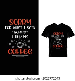sorry for what i said because  i had my coffee t-shirt 