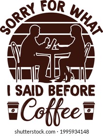 Sorry for what i said before coffee Typography t-shirt lettering design