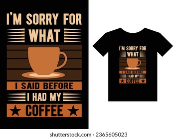 I'm sorry for what i said before i had my Coffee print ready T-Shirt Design