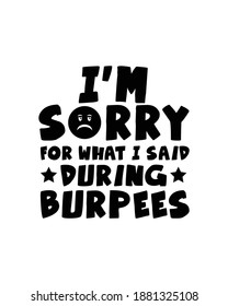 I'm sorry for what i said during burpees. Hand drawn typography poster design. Premium Vector.