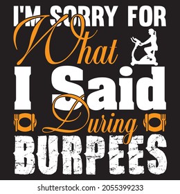 I'm Sorry For What I Said During Burpees t shirt design, vector file.