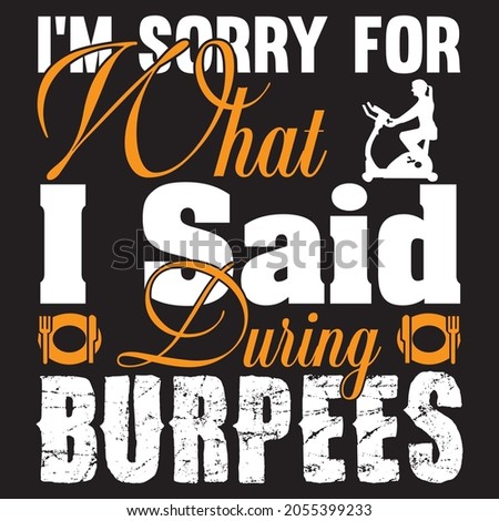 I'm Sorry For What I Said During Burpees t shirt design, vector file.