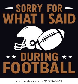 Sorry for what I said during football - Super bowl T-shirt