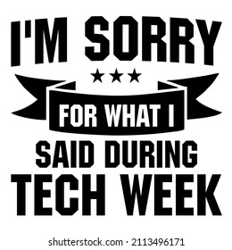 I'm Sorry For What I Said During Tech Week

Trending vector quote on white background for t shirt, mug, stickers etc.