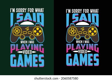 I'm sorry for what i said typography gaming or gamer t shirt design graphics
