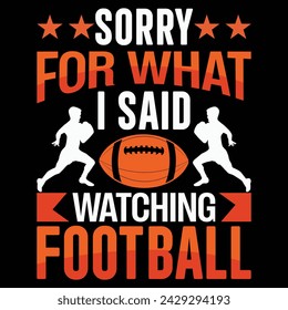 Sorry for what i said watching football, Designs Bundle, Streetwear T-shirt Designs Artwork Set, Graffiti Vector Collection for Apparel and Clothing Print.