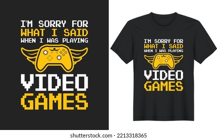 I'm Sorry For What I Said When I Was Gaming .Gaming Quotes T-Shirt Design, Posters, Greeting Cards, Textiles, and Sticker Vector Illustration