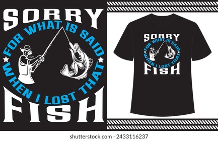 Sorry For What Is Said When I Lost That Fish t shirt design