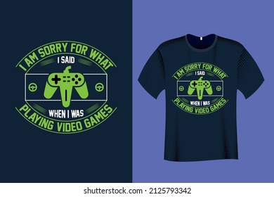 I am sorry for what I said when I was playing video Games T Shirt