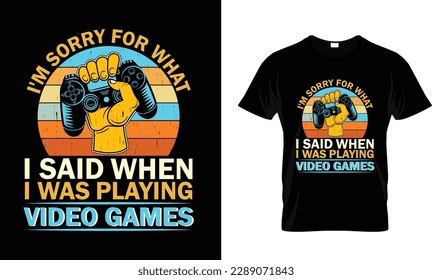 i'm sorry for what i said when i was playing video games