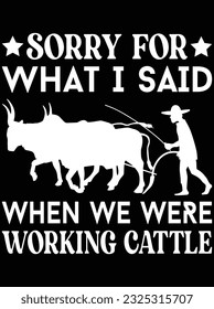 Sorry for what I said when we were working cattle vector art design, eps file. design file for t-shirt. SVG, EPS cuttable design file