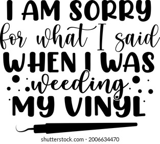 I am sorry for what I said when I was weeding my vinyl lettering. Paint brush illustration vector