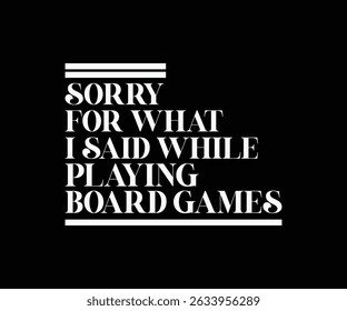 Sorry For What I Said While Playing Board Games 
