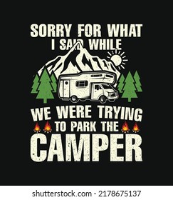 Sorry For What I Said While We Were Trying To Park The Camper T-Shirt Design, Mountain, Sunset, Pine Tree, Camper Van And Campfire Silhouette Vector Illustration. Good For apparel, Poster, Label. 