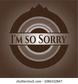 I'm so Sorry wood emblem. Retro