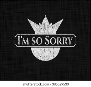 I'm so Sorry written on a chalkboard