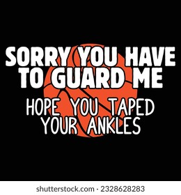 Sorry You Have To Guard Me Hope You Taped Your Ankles