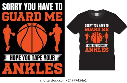 Sorry you have to guard me hope you tape your ankles basketball vector t shirt design. Basketball Player t shirts, Basketball sport shirt, American basketball t shirt, motivational quote t shirt 