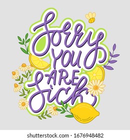 Sorry you are sick cute greeting card decorated with flowers of healing chamomile, lemons, citrus, handwritten lettering. Health, medical. Vector isolated graphic design elements and illustrations.