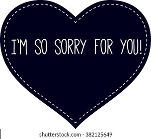 I'm so sorry for you. Vector royalty free stock illustration for greeting card, ad, promotion, poster, flier, blog, article, social media, marketing