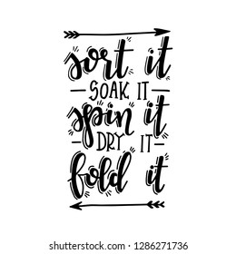 Sort it soak it spin it dry it fold it Hand drawn typography poster. Conceptual handwritten phrase Home and Family T shirt hand lettered calligraphic design. Inspirational vector