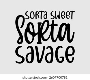 Sorta Sweet Sorta Savage,  Inspirational Quotes Typography Lettering Design
