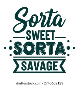 Sorta Sweet Sorta Savage phrase with bold typography and playful accents, a trendy and sassy declaration of dual personality. typography design