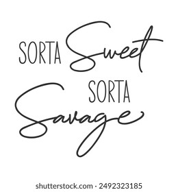 Sorta sweet sorta savage sarcastic slogan inscription. Positive vector quotes. Illustration for prints on t-shirts and bags, posters, cards. Isolated on white background.