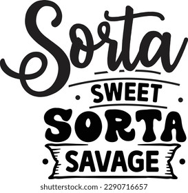 Sorta Sweet Sorta Savage svg, Cute and Funny svg design ,svg files for Cricut