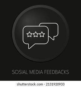 Sosial media feedbacks minimal vector line icon on 3D button isolated on black background. Premium Vector.