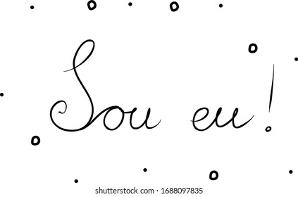 Sou eu phrase handwritten with a calligraphy brush. It's me in portuguese. Modern brush calligraphy. Isolated word black