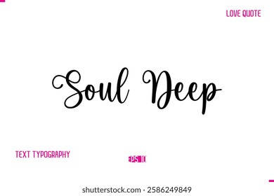 Soul Deep Stylish Cursive Typography Text Love Quote