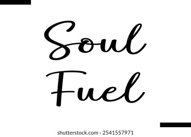 Soul fuel Food Saying Modern Text Typography 