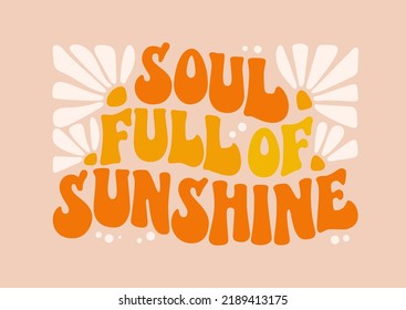 Soul full of sunshine - groovy lettering vector design. Dots, daisy typography illustration for any purpose. Colorful cartoon quote design