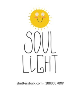 Soul light hand drawn quote.  Hand drawn lettering.  Inspirational quote typography, vintage style saying on white background. Sunny wall art poster.