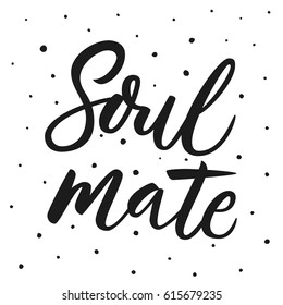 Soul mate. Hand drawn typography poster. Hand lettering script. Poster for lover, valentines day, save the date invitation.