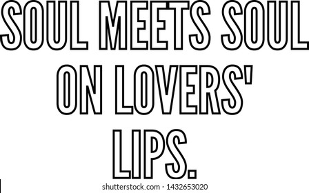 Soul meets soul on lovers lips outlined text art