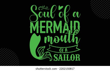 Soul Of A Mermaid Mouth Of A Sailor - Mom T shirt Design, Hand lettering illustration for your design, Modern calligraphy, Svg Files for Cricut, Poster, EPS