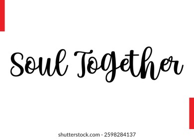 Soul Together Love Saying Cursive Typography Text Lettering