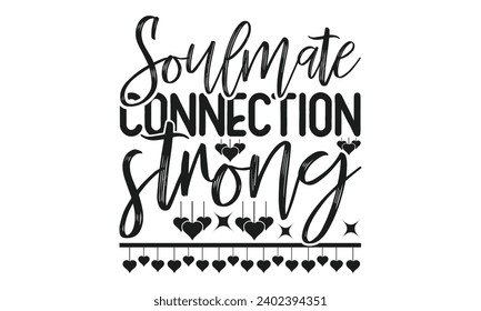 Soulmate Connection Strong  - Valentines Day T- Shirt Design,  Typography T-Shirt  Design, For Stickers, Templet, Mugs, Etc. Vector EPS 10 FILS.