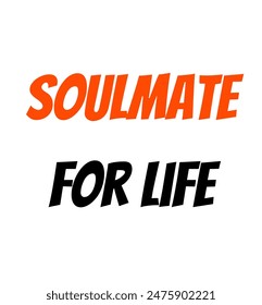 Soulmate for life Inspirational and motivational quotes, typography, fashion, art, designs: for prints, posters, cards, t shirt, coffee mug hoodies etc.