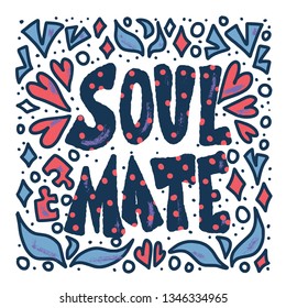 Soulmate quote with decoration isolated on white background. Poster template with handwritten lettering soul mate and  design elements. Square banner with text. Vector conceptual illustration.