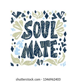 Soulmate quote with decoration isolated. Poster template with handwritten lettering soul mate and  design elements. Square banner with text. Vector conceptual illustration.