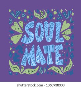 Soulmate quote with decoration isolated. Poster template with handwritten lettering soul mate and  design elements. Square banner with text. Vector conceptual illustration.