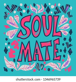 Soulmate quote with decoration. Poster template with handwritten lettering soul mate and  design elements. Square banner with text. Vector conceptual illustration.