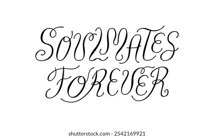 Soulmates forever lettering calligraphy vector quote. Elegant hand drawn phrase for wedding invitations and greeting cards